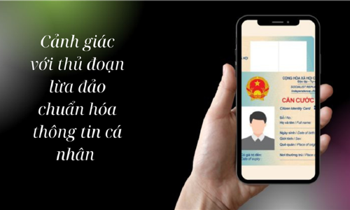 Cẩm nang nhận biết và phòng tránh Lừa đảo chuẩn hóa thông tin cá nhân